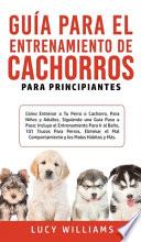 Descargar el libro libro Guía Para El Entrenamiento De Cachorros Para Principiantes