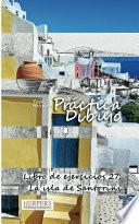 Descargar el libro libro Práctica Dibujo   Libro De Ejercicios 27: La Isla De Santorini
