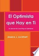 Descargar el libro libro El Optimista Que Hay En Ti -un Manual De Coaching En Optimismo-
