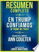 Descargar el libro libro Resumen Completo: En Trump Confiamos (in Trump We Trust) - Basado En El Libro De Ann Coulter