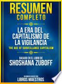 libro Resumen Completo: La Era Del Capitalismo De La Vigilancia (the Age Of Surveillance Capitalism) - Basado En El Libro De Shoshana Zuboff