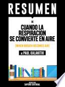 libro Resumen De Cuando La Respiración Se Convierte En Aire (when Breath Becomes Air) - De Paul Kalanithi