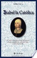 Descargar el libro libro Isabel La Catolica: La Mitica Reina Que Forjo Una Espana Grande Y Poderosa, Unificada Bajo El Reino De Castilla