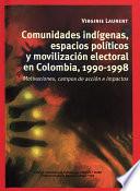 Descargar el libro libro Comunidades Indígenas, Espacios Políticos Y Movilización Electoral En Colombia, 1990 1998