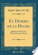 Descargar el libro libro El Dinero De La Hucha: Juguete Cómico En Dos Actos Y En Prosa (classic Reprint)