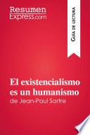 Descargar el libro libro El Existencialismo Es Un Humanismo De Jean Paul Sartre (guía De Lectura)