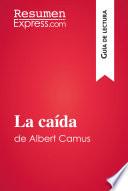 Descargar el libro libro La Caída De Albert Camus (guía De Lectura)