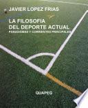 Descargar el libro libro La Filosofia Del Deporte Actual. Paradigmas Y Corrientes Principales