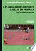 Descargar el libro libro Las Habilidades Motrices Básicas En Primaria. Programa De Intervención
