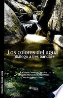 Descargar el libro libro Los Colores Del Agua (dialogo A Tres Bandas)