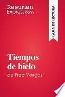 Descargar el libro libro Tiempos De Hielo De Fred Vargas (guía De Lectura)
