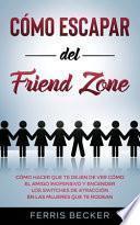 Descargar el libro libro Cómo Escapar Del Friend Zone