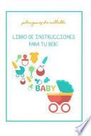 Descargar el libro libro Libro De Instrucciones Para Tu Bebe: My Baby Manual