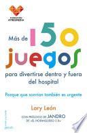 Descargar el libro libro Más De 150 Juegos Para Divertirse Dentro Y Fuera Del Hospital