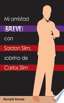 libro Mi Amistad Breve Con Sardon Slim, Sobrino De Carlos Slim