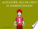 Descargar el libro libro Alexander, Que Era Rico El Domingo Pasado / Alexander, Who Used To Be Rich Last Sunday