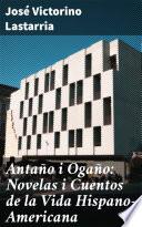 libro Antaño I Ogaño: Novelas I Cuentos De La Vida Hispano-americana