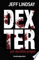 Descargar el libro libro Dexter Por Decisión Propia