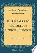 Descargar el libro libro El Caballero Carmelo, Y Otros Cuentos (classic Reprint)