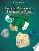 Descargar el libro libro Luna De Vidrio Sobre Imagenes De Arena: Coleccion De Narrativa Breve