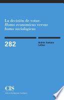 Descargar el libro libro La Decisión De Votar.  Homo Economicus  Versus  Homo Sociologicus