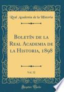 libro Boletín De La Real Academia De La Historia, 1898, Vol. 32 (classic Reprint)