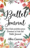 libro Bullet Journal: Una Guía Práctica Para Dominar El Arte Del Bullet Journal