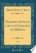 libro Historia Antigua Y De La Conquista De México, Vol. 4 (classic Reprint)