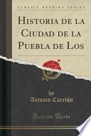 libro Historia De La Ciudad De La Puebla De Los (classic Reprint)