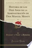 libro Historia De Los Diez Años De La Administración De Don Manuel Montt, Vol. 1 (classic Reprint)