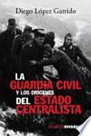 Descargar el libro libro La Guardia Civil Y Los Orígenes Del Estado Centralista