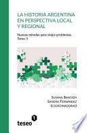 Descargar el libro libro La Historia Argentina En Perspectiva Local Y Regional. Tomo 3: Nuevas Miradas Para Viejos Problemas