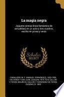 libro La Magia Negra: Juguete Cómico-lírico Fantástico De Actualidad, En Un Acto Y Tres Cuadros, Escrito En Prosa Y Verso
