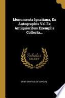 libro Monumenta Ignatiana, Ex Autographis Vel Ex Antiquioribus Exemplis Collecta...