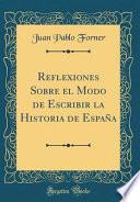 libro Reflexiones Sobre El Modo De Escribir La Historia De España (classic Reprint)