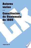 Descargar el libro libro Constitución De Guatemala De 1985
