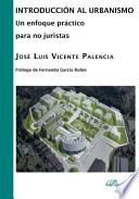 Descargar el libro libro Introducción Al Urbanismo : Un Enfoque Práctico Para No Juristas