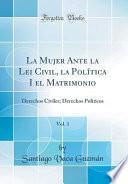 Descargar el libro libro La Mujer Ante La Lei Civil, La Política I El Matrimonio, Vol. 1
