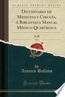 Descargar el libro libro Diccionario De Medicina Y Cirugía, ó Biblioteca Manual Médico Quirúrgica, Vol. 1