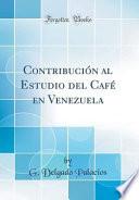 Descargar el libro libro Contribución Al Estudio Del Café En Venezuela (classic Reprint)