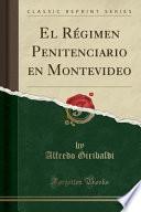 Descargar el libro libro El Régimen Penitenciario En Montevideo (classic Reprint)