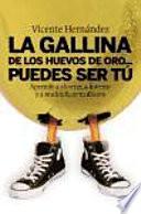 Descargar el libro libro La Gallina De Los Huevos De Oro... Puedes Ser Tú