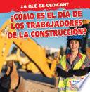 libro ¿cómo Es El Día De Los Trabajadores De La Construcción? (what Do Construction Workers Do All Day?)