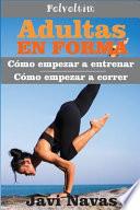libro Adultas En Forma. Cómo Empezar A Entrenar. Cómo Empezar A Correr