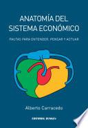 libro Anatomía Del Sistema Económico. Pautas Para Entender, Pensar Y Actuar