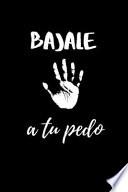 libro Bajale A Tu Pedo