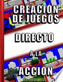libro Creacion De Juegos Directo A La Accion