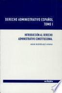 Descargar el libro libro Derecho Administrativo Español. Tomo I. Introducción Al Derecho Administrativo Constitucional