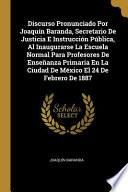 libro Discurso Pronunciado Por Joaquín Baranda, Secretario De Justicia E Instrucción Pública, Al Inaugurarse La Escuela Normal Para Profesores De Enseñanza Primaria En La Ciudad De México El 24 De...