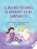 libro El Dia Que Un Angel Se Aparecio En Mi Habitacion